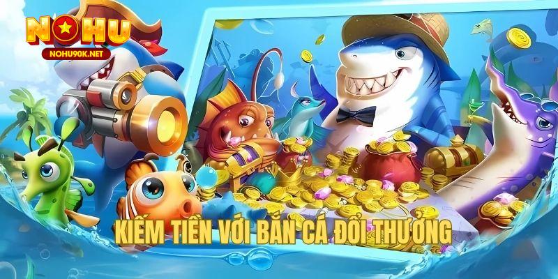 Sơ lược về thế giới đổi thưởng có trong game bắn cá