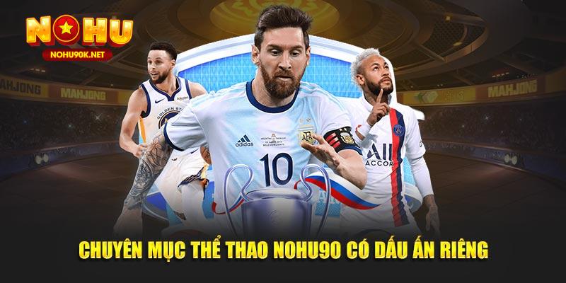 Chuyên mục thể thao Nohu90 có dấu ấn riêng