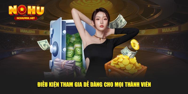 Điều kiện tham gia dễ dàng cho mọi thành viên