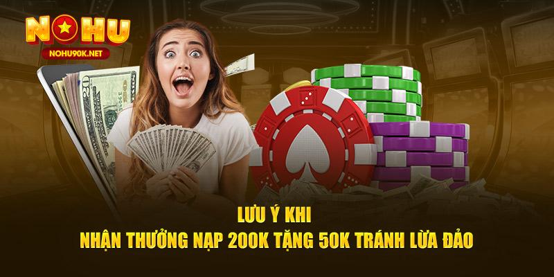 Lưu ý khi nhận thưởng nạp 200K tặng 50K tránh lừa đảo